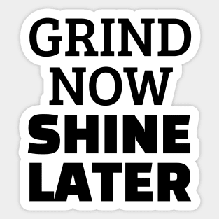 Grind Now Shine Later Sticker